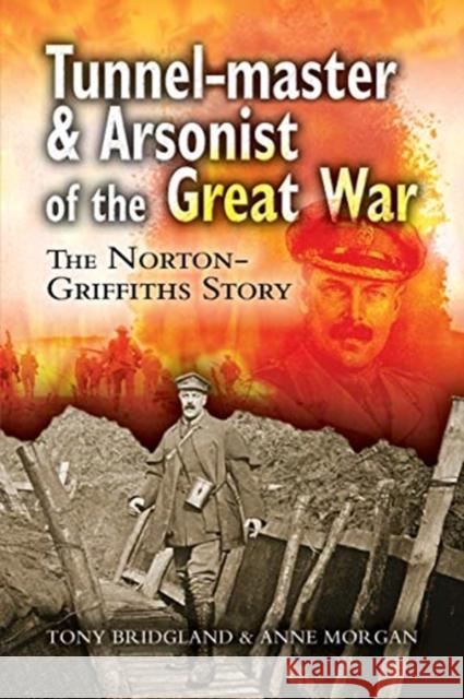 Tunnel-Master & Arsonist of the Great War Anne Morgan 9781399016049 Pen & Sword Books Ltd - książka