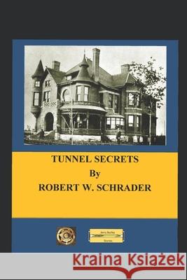 Tunnel Secrets Robert W. Schrader 9781733120302 Burkley Books - książka