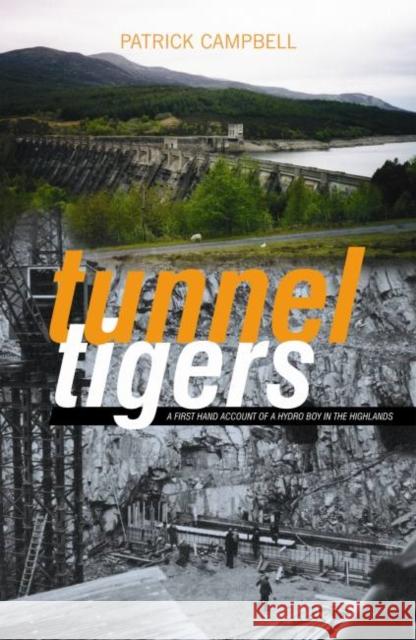 Tunnel Tigers: A First-hand Account of a Hydro Boy in the Highlands Patrick, 1934- Campbell 9781842820728 LUATH PRESS LTD - książka