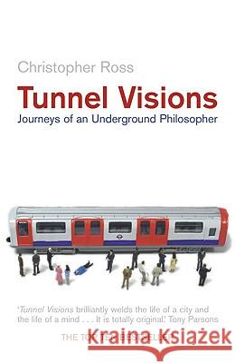 Tunnel Visions : Journeys of an Underground Philosopher Christopher Ross 9781841155678 HARPERCOLLINS PUBLISHERS - książka