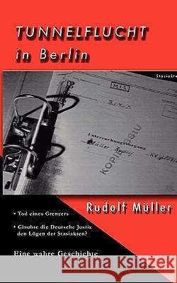 Tunnelflucht in Berlin: Tod eines Grenzers / Glaubte die Deutsche Justiz den Lügen der Stasiakten? Rudolf Müller 9783833461040 Books on Demand - książka