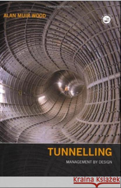 Tunnelling : Management by Design Alan Muir Wood 9780419232001 Brunner-Routledge - książka