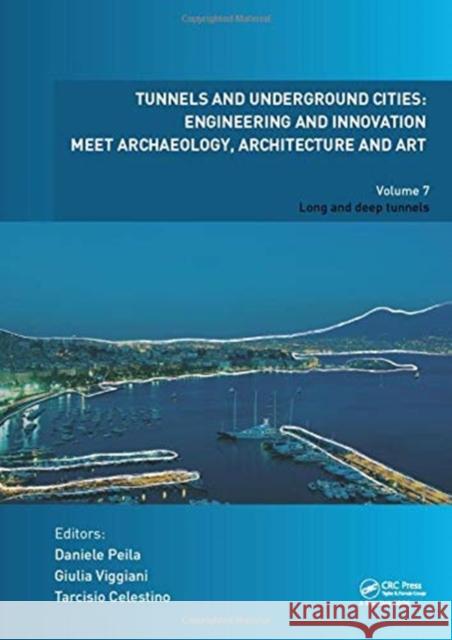 Tunnels and Underground Cities. Engineering and Innovation Meet Archaeology, Architecture and Art: Volume 7: Long and Deep Tunnels Daniele Peila Giulia Viggiani Tarcisio Celestino 9780367468729 CRC Press - książka
