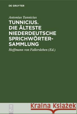 Tunnicius. Die Älteste Niederdeutsche Sprichwörtersammlung Antonius Tunnicius, Hoffmann Von Fallersleben 9783112339299 De Gruyter - książka
