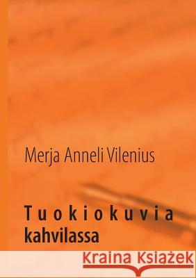 Tuokiokuvia kahvilassa Merja Anneli Vilenius 9789522869432 Books on Demand - książka