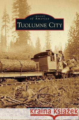 Tuolumne City Jerry Whitehead, III 9781531659943 Arcadia Publishing Library Editions - książka