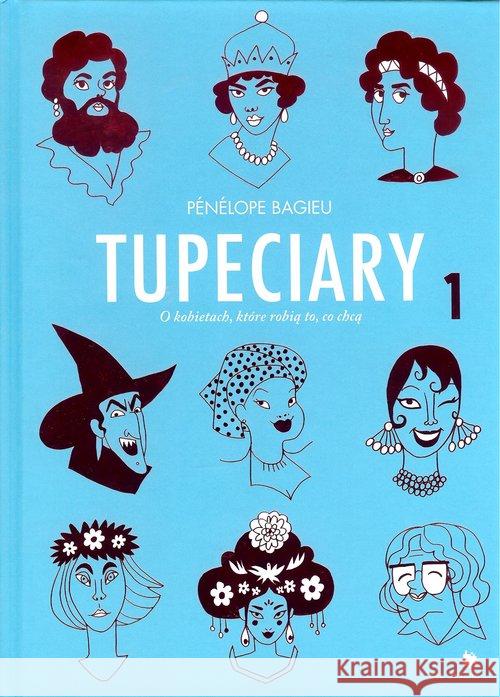 Tupeciary. O kobietach, które robią to, co chcą 1 Bagieu Penelope 9788362418923 Fundacja Bęc Zmiana - książka