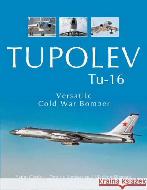 Tupolev Tu-16: Versatile Cold War Bomber Yefim Gordon Dmitriy Komissarov Vladimir Rigmant 9780764354182 Schiffer Publishing - książka