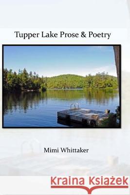 Tupper Lake Prose and Poetry Mimi Whittaker 9781539315056 Createspace Independent Publishing Platform - książka
