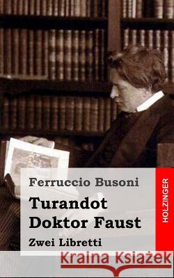 Turandot / Doktor Faust: Zwei Libretti Ferruccio Busoni 9781482343076 Createspace - książka