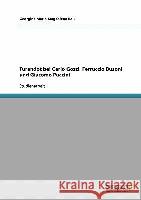 Turandot bei Carlo Gozzi, Ferruccio Busoni und Giacomo Puccini Georgine Maria Balk 9783638727686 Grin Verlag - książka