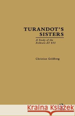 Turandot's Sisters: A Study of the Folktale at 851 Christine Goldberg C. Goldberg Goldberg Christ 9780815312857 Routledge - książka