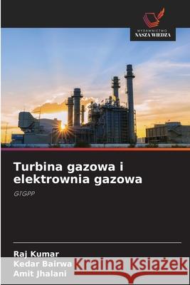 Turbina gazowa i elektrownia gazowa Kumar, Raj, Bairwa, Kedar, Jhalani, Amit 9786209127939 Wydawnictwo Nasza Wiedza - książka