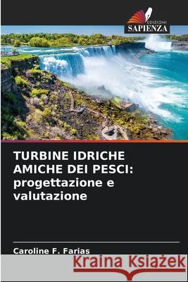 Turbine Idriche Amiche Dei Pesci: progettazione e valutazione Caroline F 9786207685561 Edizioni Sapienza - książka