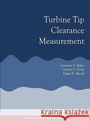 Turbine Tip Clearance Measurement - Propulsion Engineering Series Lawrence C. Baker Gordon E. Grady Hagen R. Mauch 9781934939376 Wexford College Press - książka