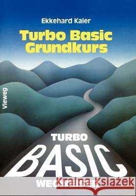Turbo Basic-Wegweiser Grundkurs Kaier, Ekkehard 9783528045968 Vieweg+teubner Verlag - książka