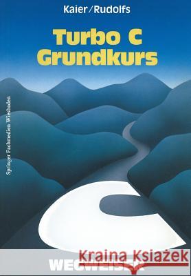 Turbo C-Wegweiser Grundkurs Ekkehard Kaier 9783528046071 Vieweg+teubner Verlag - książka