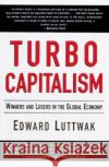 Turbo-Capitalism: Winners and Losers in the Global Economy Edward Luttwak 9780060931377 Harper Perennial