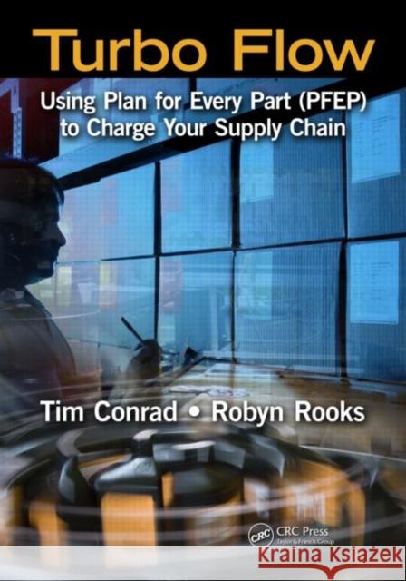 Turbo Flow: Using Plan for Every Part (PFEP) to Turbo Charge Your Supply Chain Conrad, Tim 9781439820674 CRC Press - książka