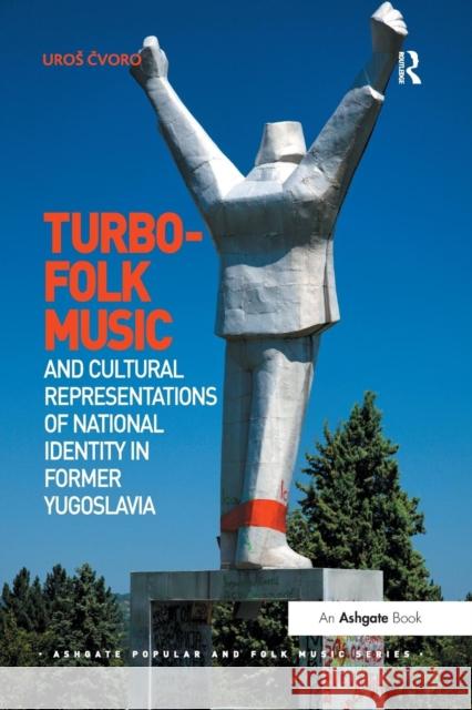 Turbo-folk Music and Cultural Representations of National Identity in Former Yugoslavia Čvoro, Uros 9781138249059 Routledge - książka