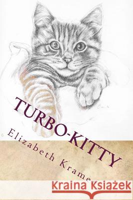 Turbo-kitty: The cat who thought it was a dog with feline superpowers Elizabeth Kramer 9781503051089 Createspace Independent Publishing Platform - książka