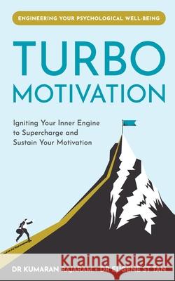 Turbo Motivation: Igniting Your Inner Engine to Supercharge and Sustain Your Motivation Eugene St Tan Kumaran Rajaram 9789811713569 Candid Creation Publishing - książka