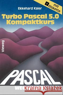 Turbo Pascal 5.0-Wegweiser Kompaktkurs Kaier, Ekkehard 9783528046569 Vieweg+teubner Verlag - książka