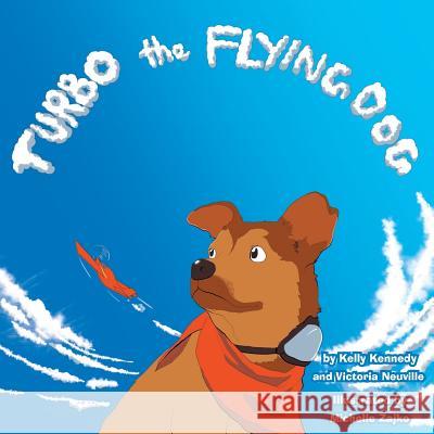 Turbo the Flying Dog Kelly Kennedy Victoria Zajko Michelle Zajko 9781942593003 8 Paws Press - książka