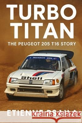 Turbo Titan: The Peugeot 205 T16 Story Etienne Psaila 9781923625464 Independently Published - książka
