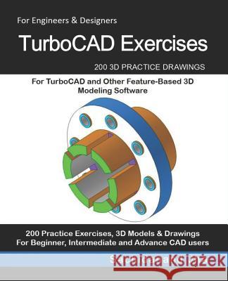 TurboCAD Exercises: 200 3D Practice Drawings For TurboCAD and Other Feature-Based 3D Modeling Software Sachidanand Jha 9781072019909 Independently Published - książka