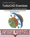 TurboCAD Exercises: 200 3D Practice Drawings For TurboCAD and Other Feature-Based 3D Modeling Software Sachidanand Jha 9781072019909 Independently Published
