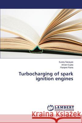 Turbocharging of spark ignition engines Narayan Sunny                            Gupta Aman                               Rana Ranjeet 9783659778476 LAP Lambert Academic Publishing - książka