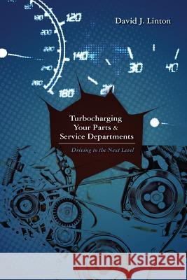 Turbocharging Your Parts and Service Department David J. Linton 9781481004497 Createspace - książka