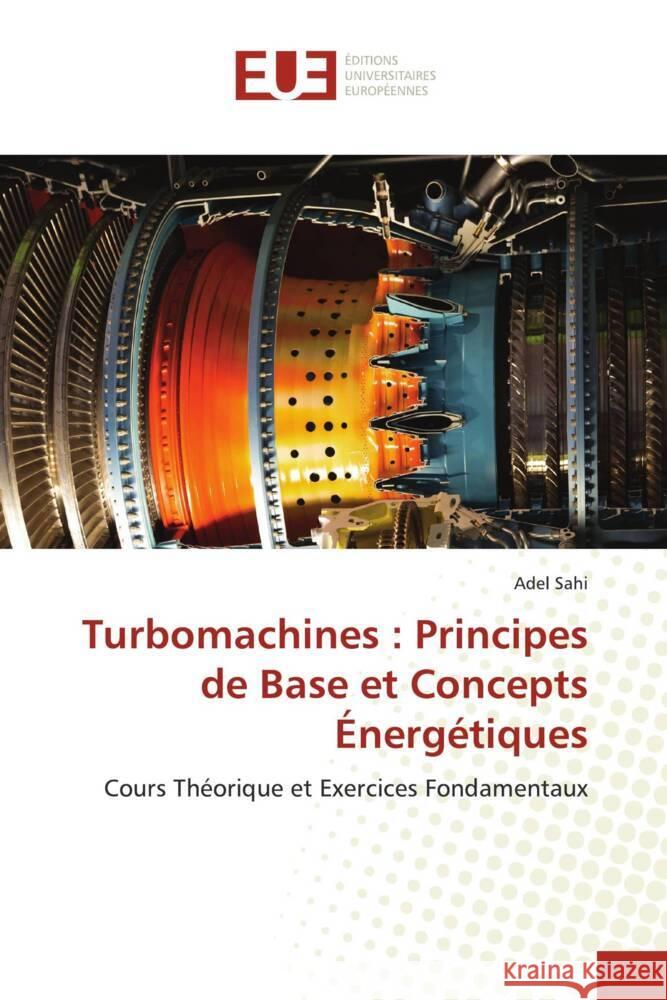 Turbomachines: Principes de Base et Concepts ?nerg?tiques Adel Sahi 9786206723462 Editions Universitaires Europeennes - książka