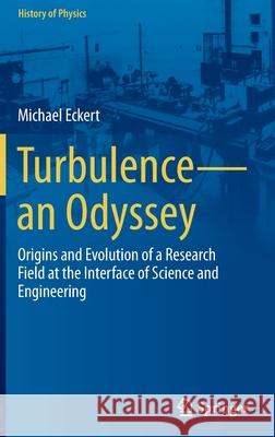 Turbulence--An Odyssey: Origins and Evolution of a Research Field at the Interface of Science and Engineering Eckert, Michael 9783030914585 Springer - książka