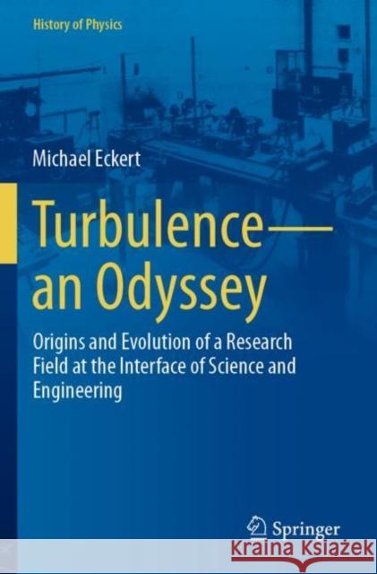 Turbulence—an Odyssey: Origins and Evolution of a Research Field at the Interface of Science and Engineering Michael Eckert 9783030914615 Springer - książka