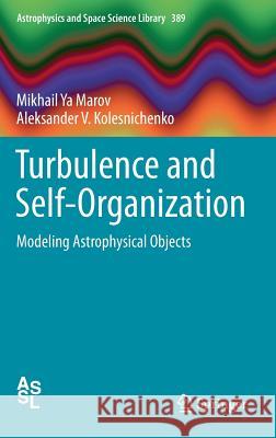 Turbulence and Self-Organization: Modeling Astrophysical Objects Marov, Mikhail Ya 9781461451549 Springer - książka