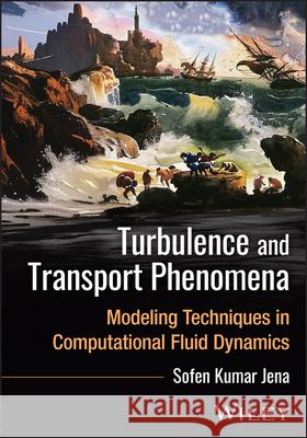 Turbulence and Transport Phenomena: Modeling Techn iques in Computational Fluid Dynamics  9781394361236  - książka