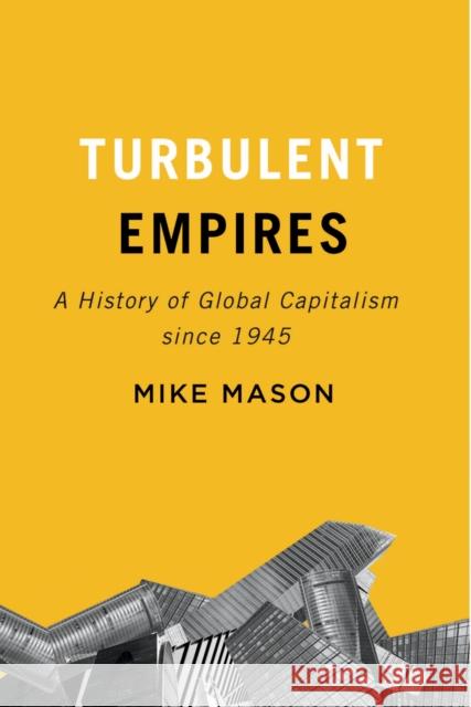 Turbulent Empires: A History of Global Capitalism since 1945 Mike Mason 9780773553217 McGill-Queen's University Press - książka