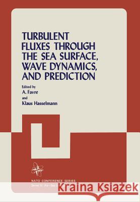 Turbulent Fluxes Through the Sea Surface, Wave Dynamics, and Prediction A. Favre 9781461298083 Springer - książka