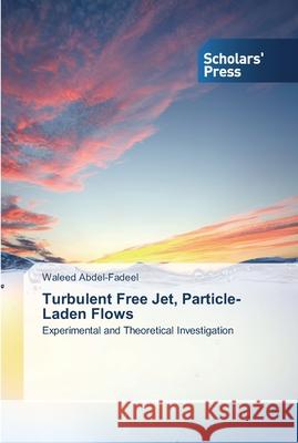 Turbulent Free Jet, Particle-Laden Flows Abdel-Fadeel, Waleed 9783639516067 Scholar's Press - książka