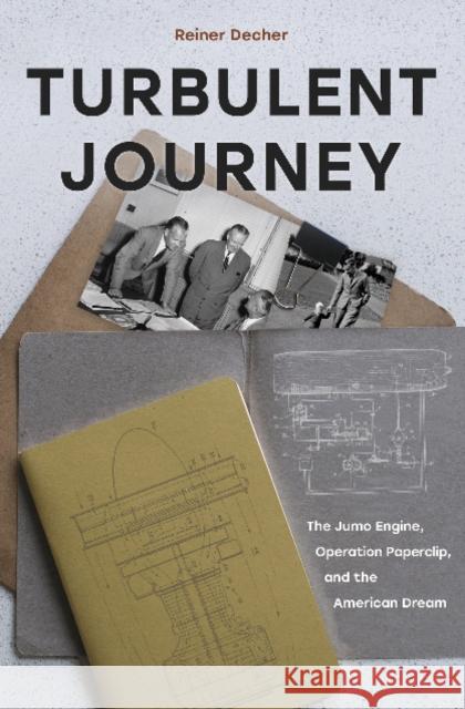 Turbulent Journey: The Jumo Engine, Operation Paperclip, and the American Dream Decher, Reiner 9780764363559 Schiffer Publishing - książka