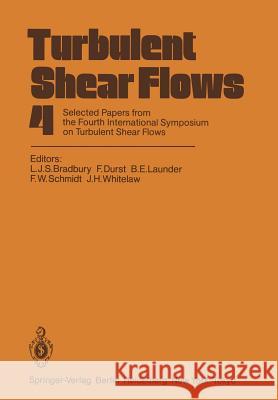 Turbulent Shear Flows 4: Selected Papers from the Fourth International Symposium on Turbulent Shear Flows, University of Karlsruhe, Karlsruhe, Bradbury, L. J. S. 9783642699986 Springer - książka