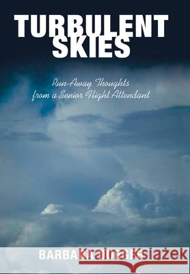 Turbulent Skies: Run-Away Thoughts from a Senior Flight Attendant Barbara Dorger 9781664180765 Xlibris Us - książka