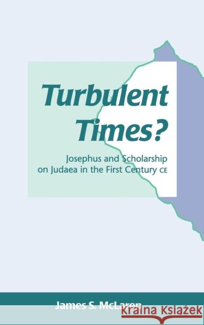 Turbulent Times?: Josephus and Scholarship on Judaea in the First Century CE James S. McLaren (Australian Catholic University, Melbourne, Australia) 9781850758914 Bloomsbury Publishing PLC - książka