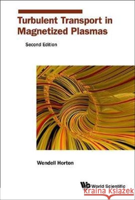 Turbulent Transport in Magnetized Plasmas (Second Edition) Horton Jr, C. Wendell 9789813225886 World Scientific Publishing Company - książka