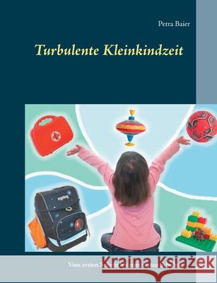 Turbulente Kleinkindzeit: Vom ersten Schritt bis zum ersten Schultag Petra Baier 9783740780692 Twentysix - książka