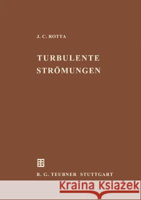 Turbulente Strömungen: Eine Einführung in Die Theorie Und Ihre Anwendung Rotta, Julius C. 9783322912077 Vieweg+teubner Verlag - książka