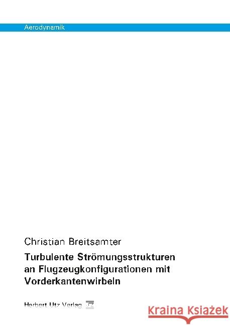 Turbulente Strömungsstrukturen an Flugzeugkonfigurationen mit Vorderkantenwirbeln : Dissertationsschrift Breitsamter, Christian 9783831682737 Utz - książka