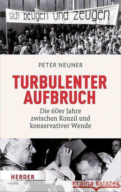 Turbulenter Aufbruch: Die 60er Jahre Zwischen Konzil Und Konservativer Wende Neuner, Peter 9783451384141 Herder, Freiburg - książka